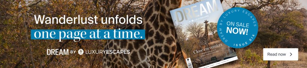 Read the latest issue of Dream by Luxury Escapes now - Luxury Escapes