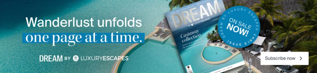 Dream by Luxury Escapes magazine.
